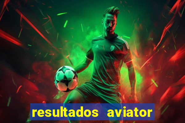 resultados aviator estrela bet